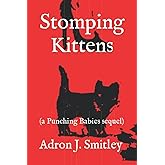 Stomping Kittens: a Punching Babies sequel (Write Club Series)