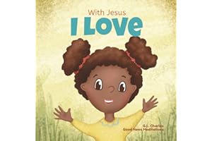With Jesus I Love: A Christian children book about the love of God being poured out into our hearts and enabling us to love i