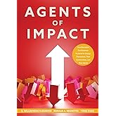 Agents of Impact: How Education Can Empower Students to Change Themselves, Their Communities, and Their World (Empower students to create meaningful change and cultivate agency in their own learning.)
