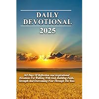 Daily Devotional 2025: 365 Days Of Reflection And Inspirational Devotions For Walking With God, Building Faith, Strength And 