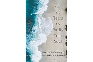Sea of Tears to Purify Your Soul: Based on the Teaching of Ibn Qayyim and Ibn Jawzi