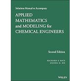 Solutions Manual to Accompany Applied Mathematics and Modeling for Chemical Engineers