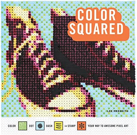 Color Squared: Color, Dot, Dash, or Stamp Your Way to Awesome Pixel Art