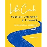 Life Coach: Session Notes & Planner (120+ PGS): An Essential Tool for Coaches; Life Coaching Session Log Book ; Therapy Journal for Counselors & Coaches