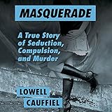 Masquerade: A True Story of Seduction, Compulsion, and Murder