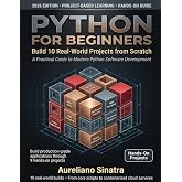 Python for beginners: Build 10 Real-World Projects from Scratch: Learn Python Step-by-Step by Creating Apps, Automating Tasks, and Solving Everyday Problems