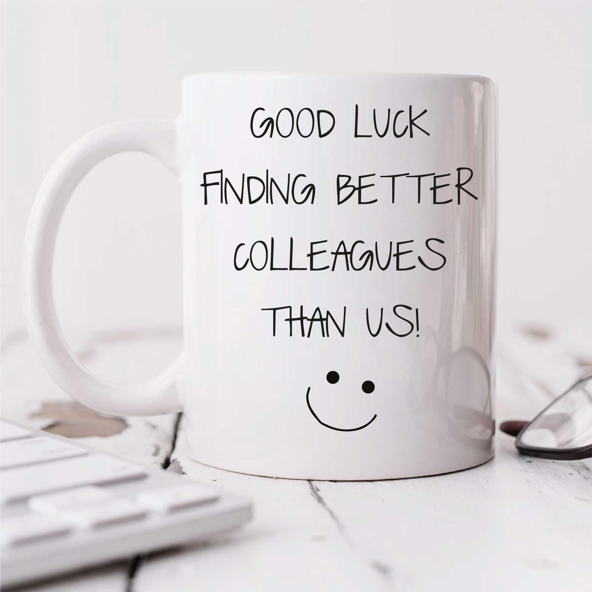 60 Second Makeover Limited Funny Good Luck Finding Better Colleagues Mug - Perfect New Job Present for Men and Women, Congratulations on Your New Role Colleague Leaving Gifts