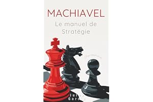 Machiavel : Le manuel de stratégie pour réussir sa vie