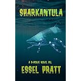 Sharkantula: Shark. Tarantula. Sharkantula. (A B-Movie Novel)