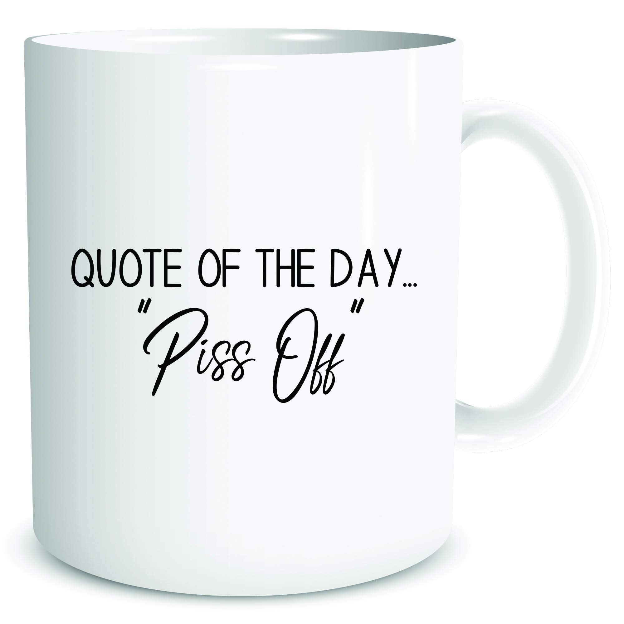 Funny Rude Coffee Mugs Quote of The Day Piss Off Mug Present Gifts Work Office Colleague Banter WSDMUG1898
