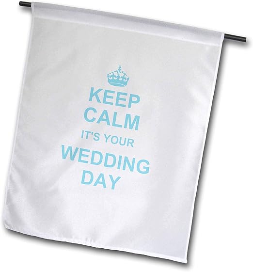 Amazon Com 3drose Fl 157784 1 Keep Calm It S Your Wedding Day Humorous Fun Calming Reminder Before Getting Married Carry On Garden Flag 12 By 18 Inch Blue Outdoor Flags Garden Outdoor amazon com
