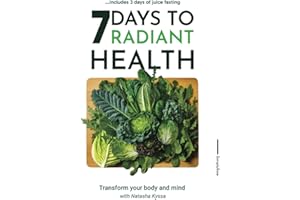 7 Days To Radiant Health: Transform Your Body And Mind