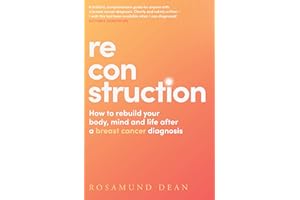 Reconstruction: The new breast cancer guide that will boost your wellbeing and protect your physical and mental health post d