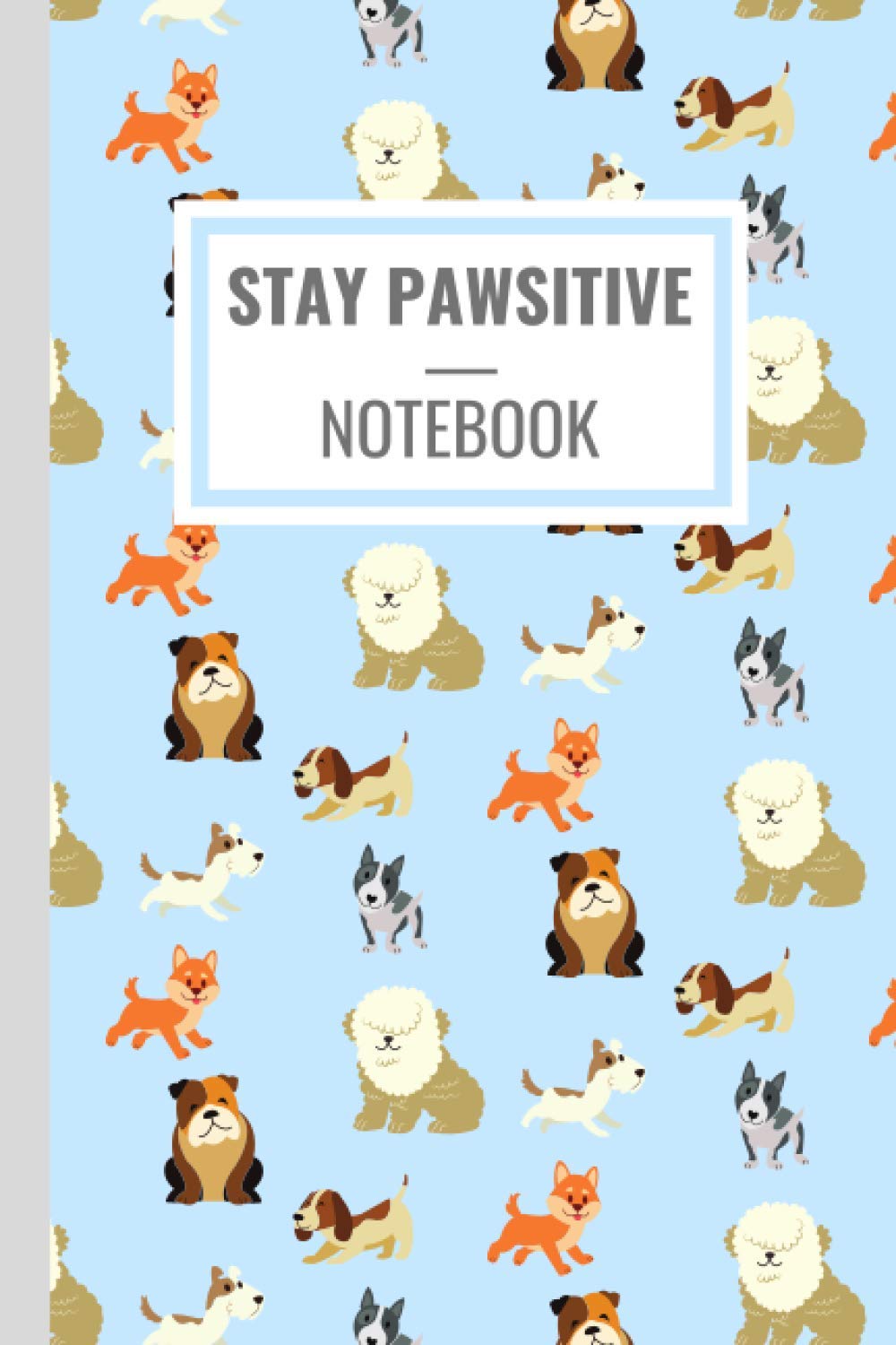 Stay Pawsitive | Positivity Notebook and Gift: A positivity notebook for pet and dog lovers (6x9 in, 120 college ruled pages notebook, perfect as a bedside journal or diary)