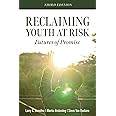 Reclaiming Youth at Risk: Futures of Promise (Reach Alienated Youth and Break the Conflict Cycle Using the Circle of Courage)
