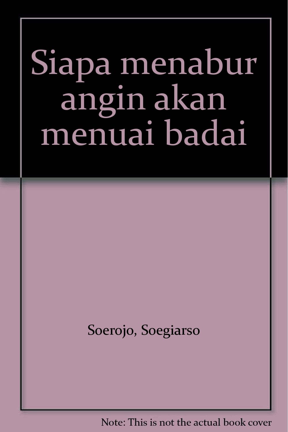 Siapa Menabur Angin Akan Menuai Badai Soerojo Soegiarso Amazon Com Books