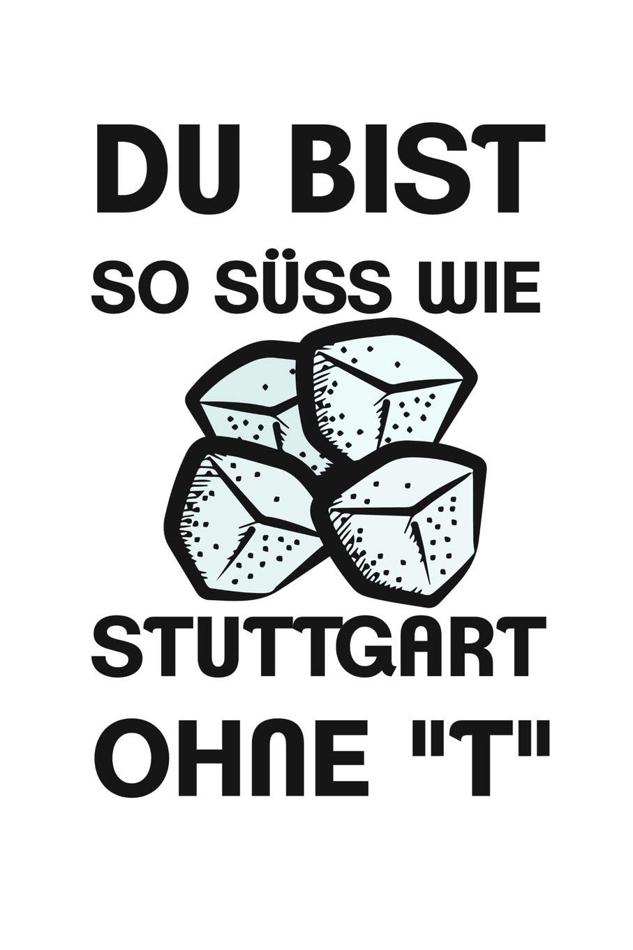 Du Bist So Suss Wie Stuttgart Ohne T Terminplaner A5 Lustige Romantische Spruche Fur Freundin Beziehung Parchen Notizblock German Edition Publishing Lustige Geschenke Spruche Jahrestag 9781081980641 Amazon Com Books