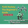 Field Hockey: The Beginner's Guide: Full Color Edition