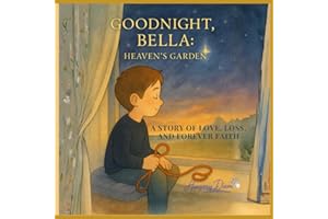 Goodnight Bella - Heaven's Garden: A Faith-Based Story of Love, Loss, and Hope