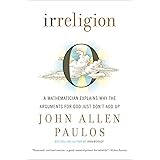 Irreligion: A Mathematician Explains Why the Arguments for God Just Don't Add Up