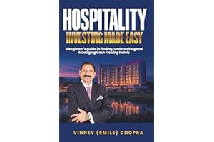 Hospitality Investing Made Easy by Vinney (Smile) Chopra: Earning Attractive Returns While Making Every Guest Feel at Home.