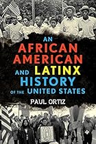 An African American and Latinx History of the United States (ReVisioning American History) An African American and Latinx History of the United States (ReVisioning American History)