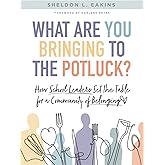 What Are You Bringing to the Potluck?: How School Leaders Set the Table for a Community of Belonging (Build inclusive schools that enhance attendance and behavior.)