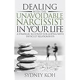 Dealing with the Unavoidable Narcissist in Your Life: A Strategic Blueprint for Coping with Difficult Relationships (From Scars to Strength Series)