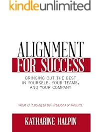 Alignment for Success: Bringing Out the Best in Yourself, Your Teams, and Your Company