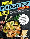 Mini Instant Pot Cookbook: 500 Delicious Instant Pot Mini Pressure Cooker Recipes Made Easy and Fast Mini Instant Pot Cookbook: 500 Delicious Instant Pot Mini Pressure Cooker Recipes Made Easy and Fast