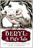 Beryl: A Pig's Tale