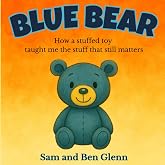 Blue Bear: How a stuffed toy taught me the stuff that still matters