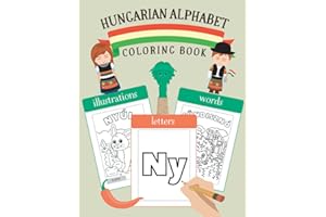 Hungarian Alphabet Coloring Book: Color & Learn Hungarian Alphabet and Words (for Kids and Toddlers)