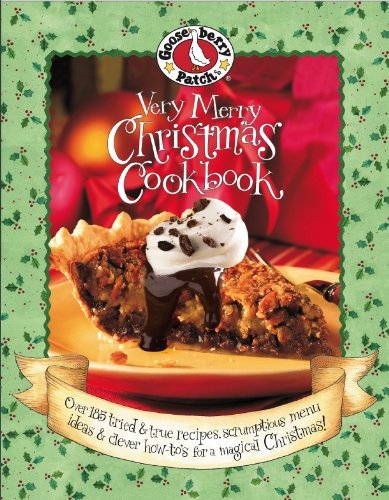 Gooseberry Patch: Very Merry Christmas Cookbook: Over 185 Tried & True Recipes, Scrumptious Menu Ideas & Clever How-to's for a Magical Christmas! by Gooseberry Patch