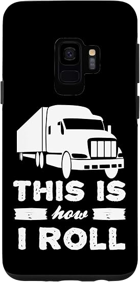 Amazon Com Galaxy S9 This Is How I Roll Semi Truck 18 Wheeler Big Rig Case F em d7 ah but he calls 'em every night and tells 'em. amazon com
