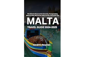 Malta Travel Guide 2024 - 2025: The Ultimate Resource for Itineraries, Transportation, Where to Stay, What to See, Where to E