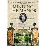 Minding the Manor: The Memoir Of A 1930S English Kitchen Maid