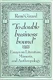 To Double Business Bound : Essays on Literature, Mimesis and Anthropology, Girard, René, 0801821142