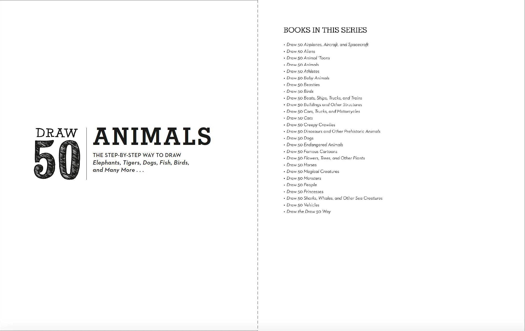 Draw 50 Animals: The Step-by-Step Way to Draw Elephants, Tigers, Dogs, Fish, Birds, and Many More... Draw 50 Animals: The Step-by-Step Way to Draw Elephants, Tigers, Dogs, Fish, Birds, and Many More... Paperback Kindle Spiral-bound School & Library Binding
