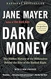 Dark Money: The Hidden History of the Billionaires Behind the Rise of the Radical Right