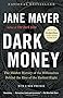 Dark Money: The Hidden History of the Billionaires Behind the Rise of the Radical Right