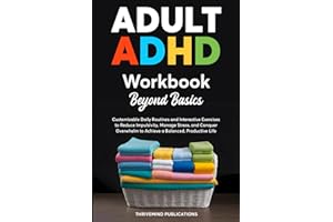 Adult ADHD Workbook Beyond Basics: Customizable Daily Routines and Interactive Exercises to Reduce Impulsivity, Manage Stress