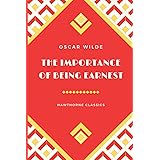 The Importance of Being Earnest: The Original Unabridged Edition by Oscar Wilde - Annotated For Modern Readers and Book Clubs
