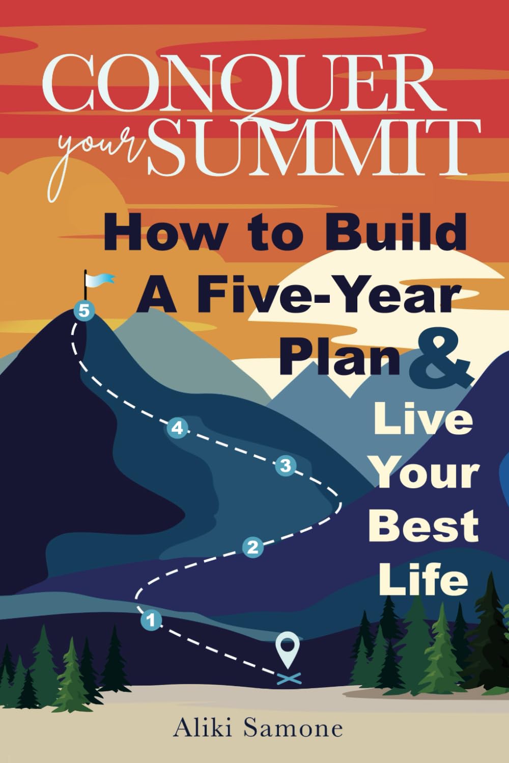 Conquer Your Summit: How to Build a Five-Year Plan & Live Your Best Life