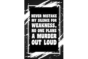 Never Mistake My Silence For Weakness, No One Plans A Murder Out Loud: Funny Gag Gift Idea for Coworker, Boss, Team Leaders, 