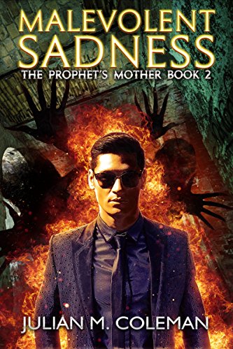 Malevolent Sadness: A Paranormal Suspense Thriller (The Prophet's Mother Book 2) by [Coleman, Julian M.]