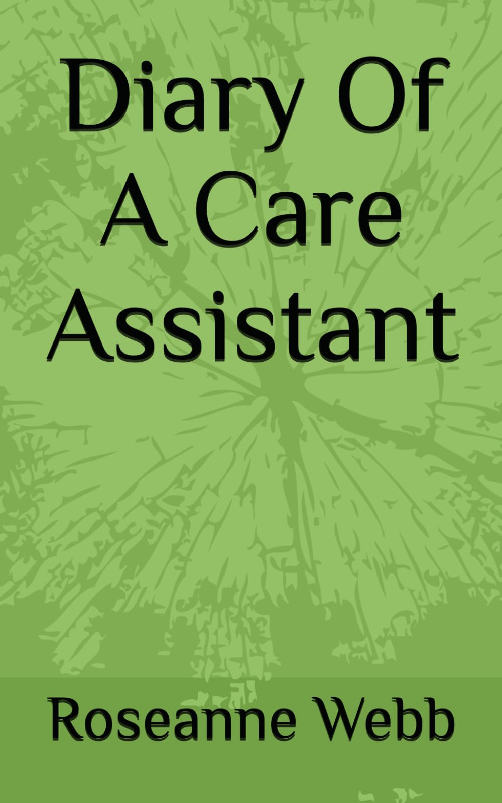 Diary Of A Care Assistant (A Life of Chaos)
