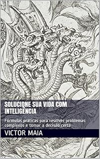 Livro Solucione sua vida com inteligência: Fórmulas práticas para resolver problemas complexos e tomar a decisão certa