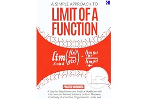 A Simple Approach to Limit Of a Function: A Step-By-Step Review and Practice Workbook with Exercises and Related Solutions on
