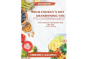 YOUR ENERGY’S NOT ABANDONING YOU, IT’S OVERWHELMED!: KICK THE BLOAT, RECHARGE YOUR VIBE, AND PACIFY THE PAIN